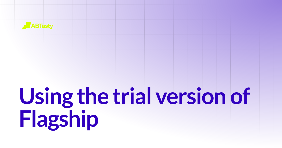 Using the trial version of Flagship | Flagship - Deprecated | AB Tasty ...