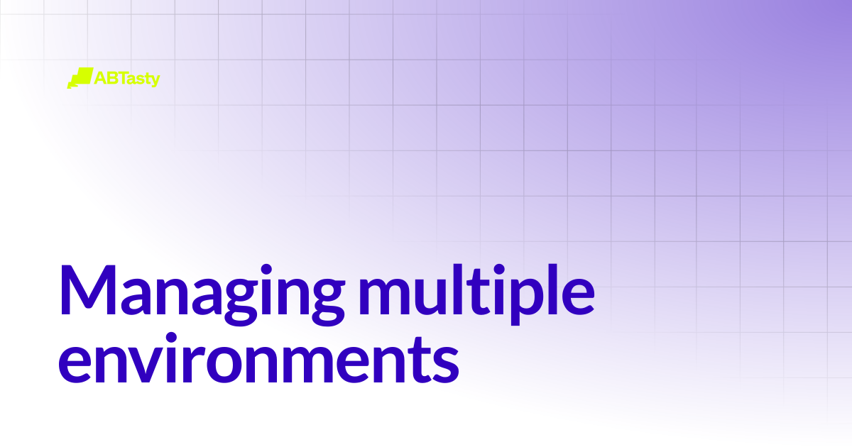 Managing multiple environments | Flagship - Deprecated | AB Tasty ...