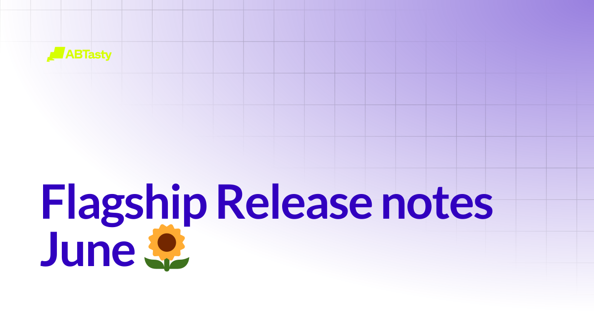 Flagship Release notes June 🌻 | Flagship - Deprecated | AB Tasty ...