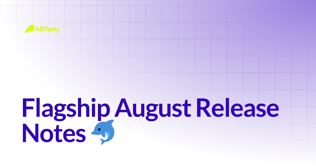 Flagship August Release Notes 🐬 | Flagship - Deprecated | AB Tasty ...