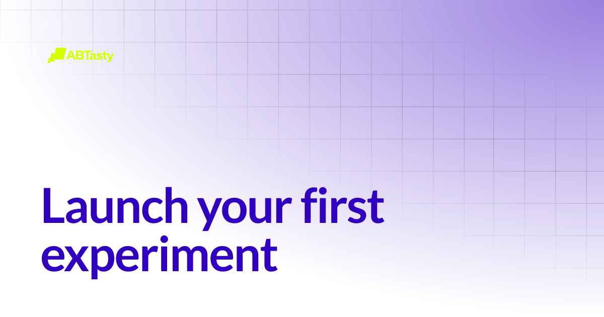 Launch your first experiment | Get started | AB Tasty Documentation