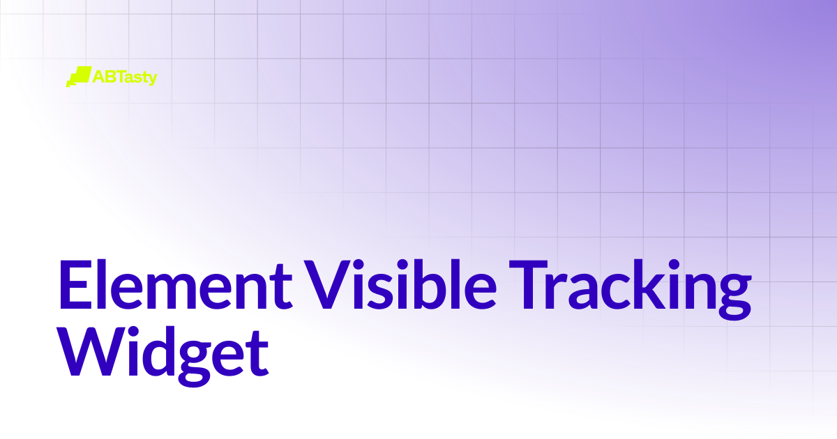 Element Visible Tracking Widget | AB Tasty Documentation