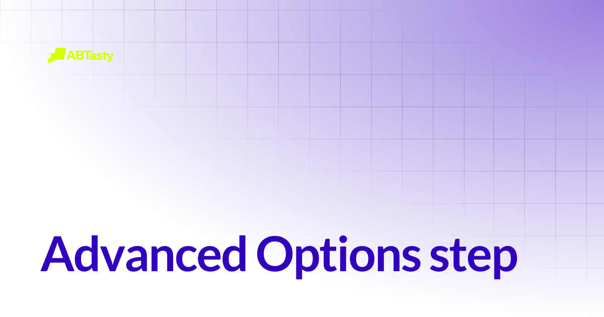 Advanced Options step | AB Tasty Documentation