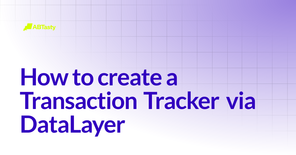 How to create a Transaction Tracker via DataLayer | AB Tasty Documentation