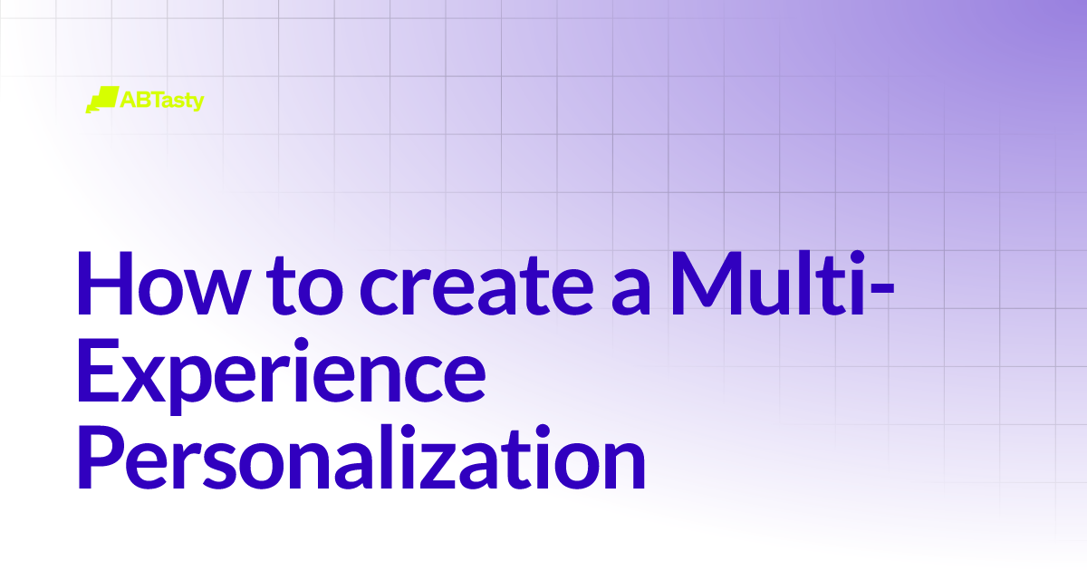 How to create a Multi-Experience Personalization | AB Tasty Documentation