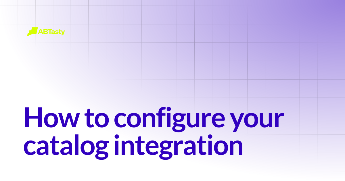 How to configure your catalog integration | AB Tasty Documentation