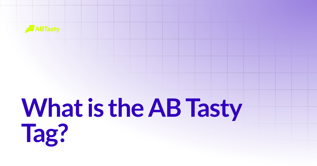 What is the AB Tasty Tag? | AB Tasty Documentation
