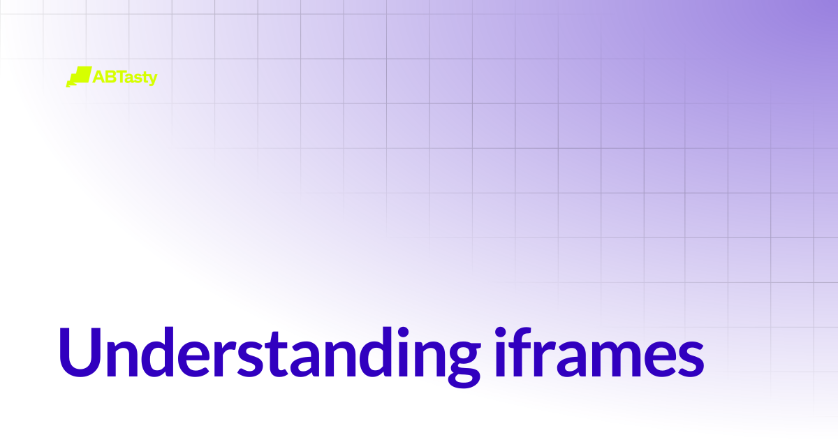 Understanding iframes | AB Tasty Documentation