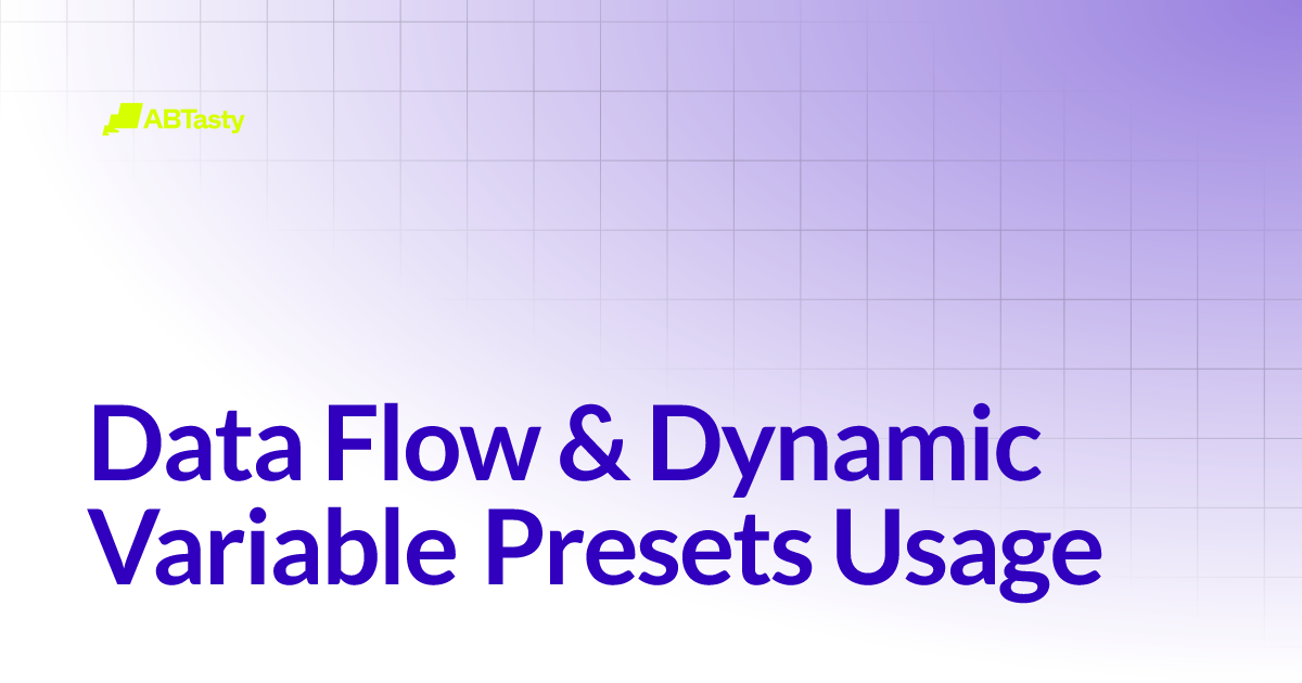 Data Flow & Dynamic Variable Presets Usage | AB Tasty Documentation