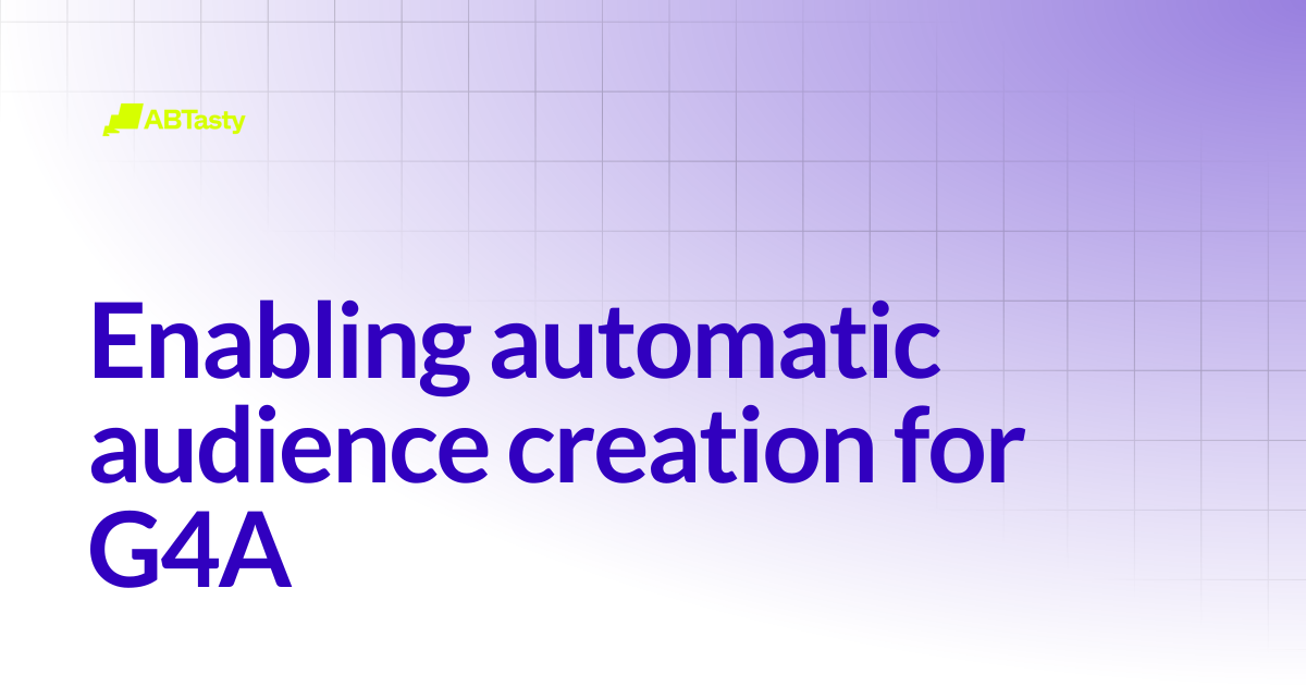 Enabling automatic audience creation for G4A | AB Tasty Documentation
